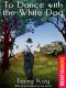 To Dance With the White Dog · A Novel of Life, Loss, Mystery and Hope (RosettaBooks Into Film)