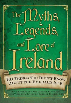 The Myths, Legends, and Lore of Ireland