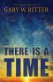 There Is A Time: A Prophetic End-Times Thriller (The Whirlwind Series Book 3)