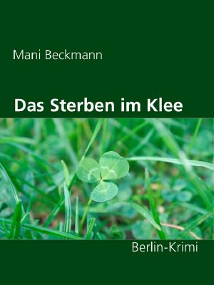 Das Sterben im Klee · Berlin Krimi