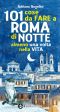 101 Cose Da Fare a Roma Di Notte Almeno Una Volta Nella Vita