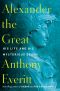 Alexander the Great, His Life and His Mysterious Death