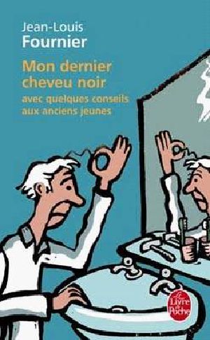 Mon Dernier Cheveu Noir · Avec Quelques Conseils Aux Anciens Jeunes