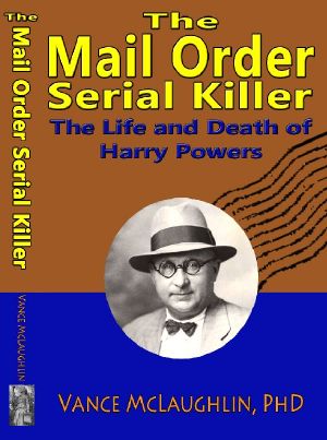 The Mail Order Serial Killer · The Life and Death of Harry Powers