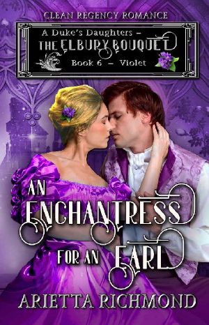 An Enchantress for an Earl : Book 6 : Violet: Clean Regency Romance (A Duke's Daughters - The Elbury Bouquet)