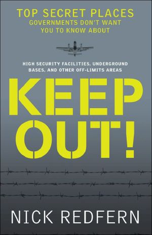 Keep Out! · Top Secret Places Governments Don't Want You to Know About