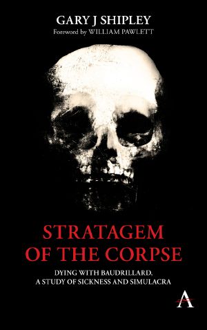 Stratagem of the Corpse : Dying With Baudrillard, a Study of Sickness and Simulacra (9781785272776)