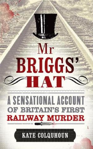 Mr Briggs' Hat · The True Story of a Victorian Railway Murder