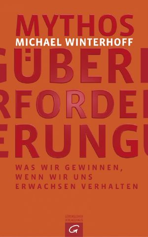 Mythos Überforderung · Was wir gewinnen, wenn wir uns erwachsen verhalten