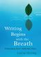 Writing Begins With the Breath