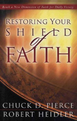 Restoring Your Shield of Faith · Reach a New Dimension of Faith for Daily Victory