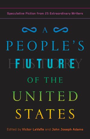 A People's Future of the United States, Speculative Fiction from 25 Extraordinary Writers