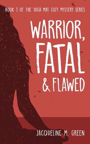 Warrior, Fatal & Flawed · Book 3 in the Yoga Mat Cozy Mystery Series