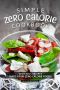 Simple Zero Calorie Cookbook · Delicious Recipes Made From Zero Calorie Foods