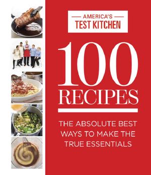 100 Recipes · the Absolute Best Ways to Make the True Essentials