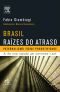 Brasil · Raízes Do Atraso