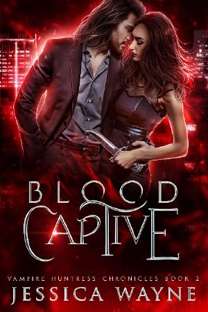 Blood Captive · A Paranormal Vampire Romance (Vampire Huntress Chronicles Book 2)