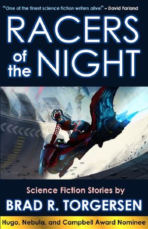 Racers of the Night · Science Fiction Stories by Brad R. Torgersen