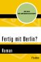 Fertig mit Berlin?