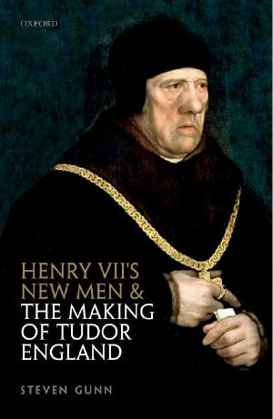 Henry VII’s New Men and the Making of Tudor England