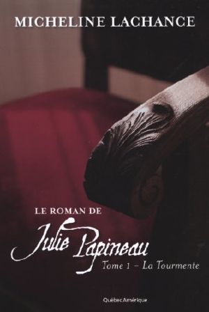 Le Roman De Julie Papineau Tome 1 - La Tourmente