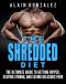 The Shredded Diet · the Ultimate Guide to Getting Ripped, Staying Strong, and Eating Delicious Food