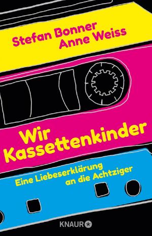 Wir Kassettenkinder · Eine Liebeserklärung an die Achtziger, Eine Liebeserklärung an die Achtziger