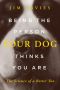 Being the Person Your Dog Thinks You Are, The Science of a Better You