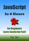 JavaScript · JavaScript in 8 Hours, For Beginners, Learn JavaScript fast! A smart way to learn JS. JAVASCRIPT programming, in easy steps. Start coding today · A Beginner’s Guide, Fast & Easy!