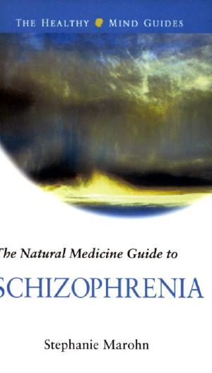 The Natural Medicine Guide to Schizophrenia (Healthy Mind Guides)