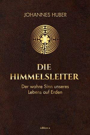 Die Himmelsleiter · Der wahre Sinn unseres Lebens auf Erden