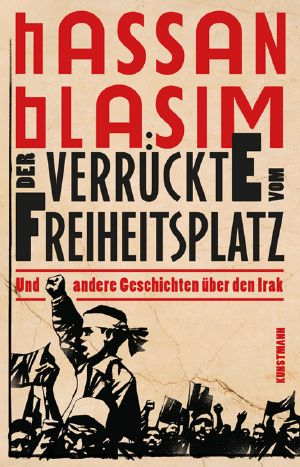 Der Verrückte vom Freiheitsplatz und andere Geschichten über den Irak