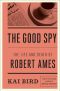 The Good Spy · The Life and Death of Robert Ames