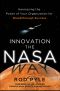 INNOVATION THE NASA WAY · Harnessing the Power of Your Organization for Breakthrough Success