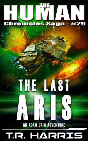 The Last Aris · A Desperate Race to Save the Universe ... Or Not. (The Human Chronicles Saga Book 29)