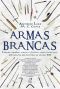 Armas Brancas · Lanças, Espadas, Maças E Flechas – Como Lutar Sem Pólvora Da Pré-História Ao Século XXI