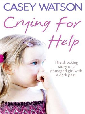 Crying for Help · The Shocking True Story of a Damaged Girl With a Dark Past