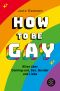 How to Be Gay. Alles über Coming-out, Sex, Gender und Liebe (German Edition)