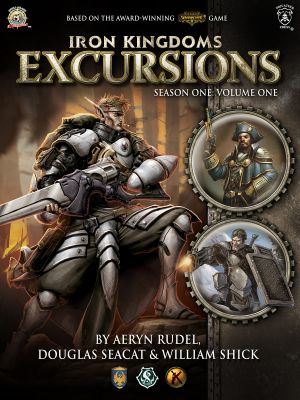 Iron Kingdoms Excursions · Season One, Volume One