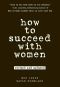 How to Succeed with Women, Revised and Updated