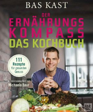 Der Ernährungskompass · Das Kochbuch: 111 Rezepte für gesunden Genuss